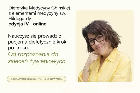 Zapisz się na listę zainteresowanych kursem Dietetyki medycyny chińskiej z elementami medycyny św. Hildegardy i zyskaj najniższą cenę tej edycji programu. 